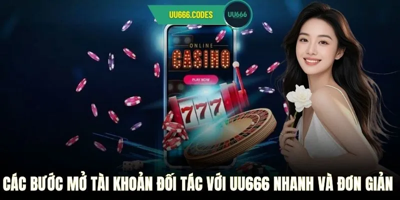 Các bước mở tài khoản đối tác với UU666 nhanh và đơn giản